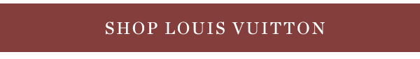 SHOP LOUIS VUITTON