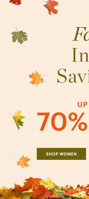 FALL INTO SAVINGS SALE, UP TO 70% OFF, SHOP WOMEN