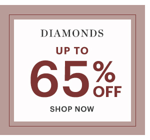 DIAMONDS, UP TO 65% OFF, SHOP NOW