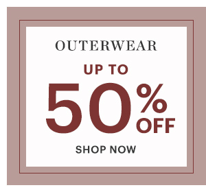 OUTERWEAR, UP TO 50% OFF, SHOP NOW