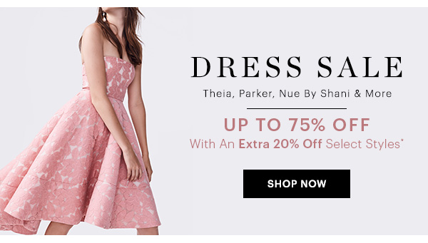DRESS SALE UP TO 75% OFF, SHOP NOW