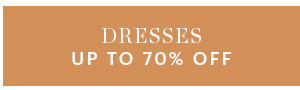 DRESSES, UP TO 70% OFF