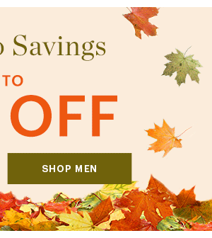 FALL INTO SAVINGS, UP TO 70% OFF, SHOP MEN