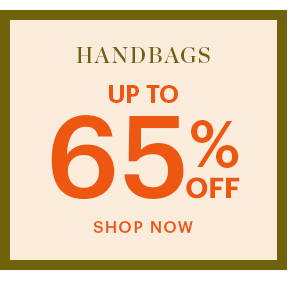 HANDBAGS, UP TO 65% OFF, SHOP NOW