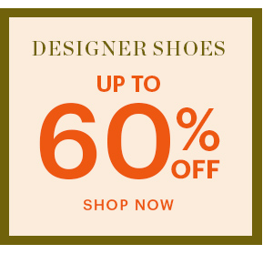 DESIGNER SHOES, UP TO 60% OFF, SHOP NOW