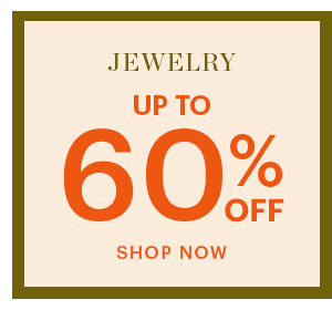 JEWELRY, UP TO 60% OFF, SHOP NOW