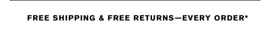 FREE SHIPPING & FREE RETURNS—EVERY ORDER